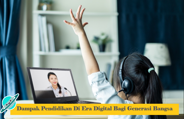 Dampak Pendidikan Di Era Digital Bagi Generasi Bangsa